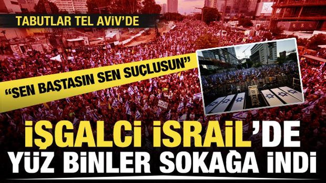 İşgalci İsrail'de yüz binlerce kişi sokağa indi! Netanyahu'nun sonu...