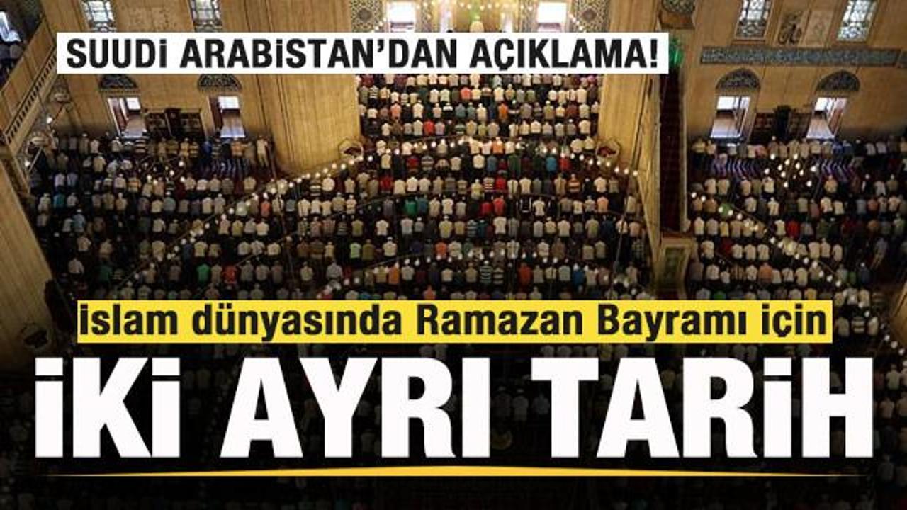 İslam dünyasında Ramazan Bayramı için iki ayrı tarih! Suudi Arabistan'dan'dan açıklama!