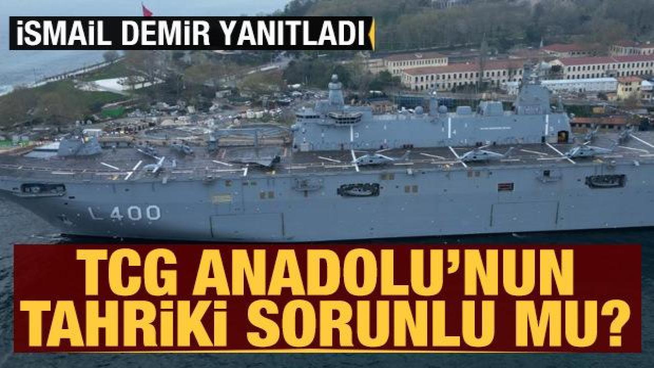 İsmail Demir yanıtladı: TCG ANADOLU’nun tahriki sorunlu mu?
