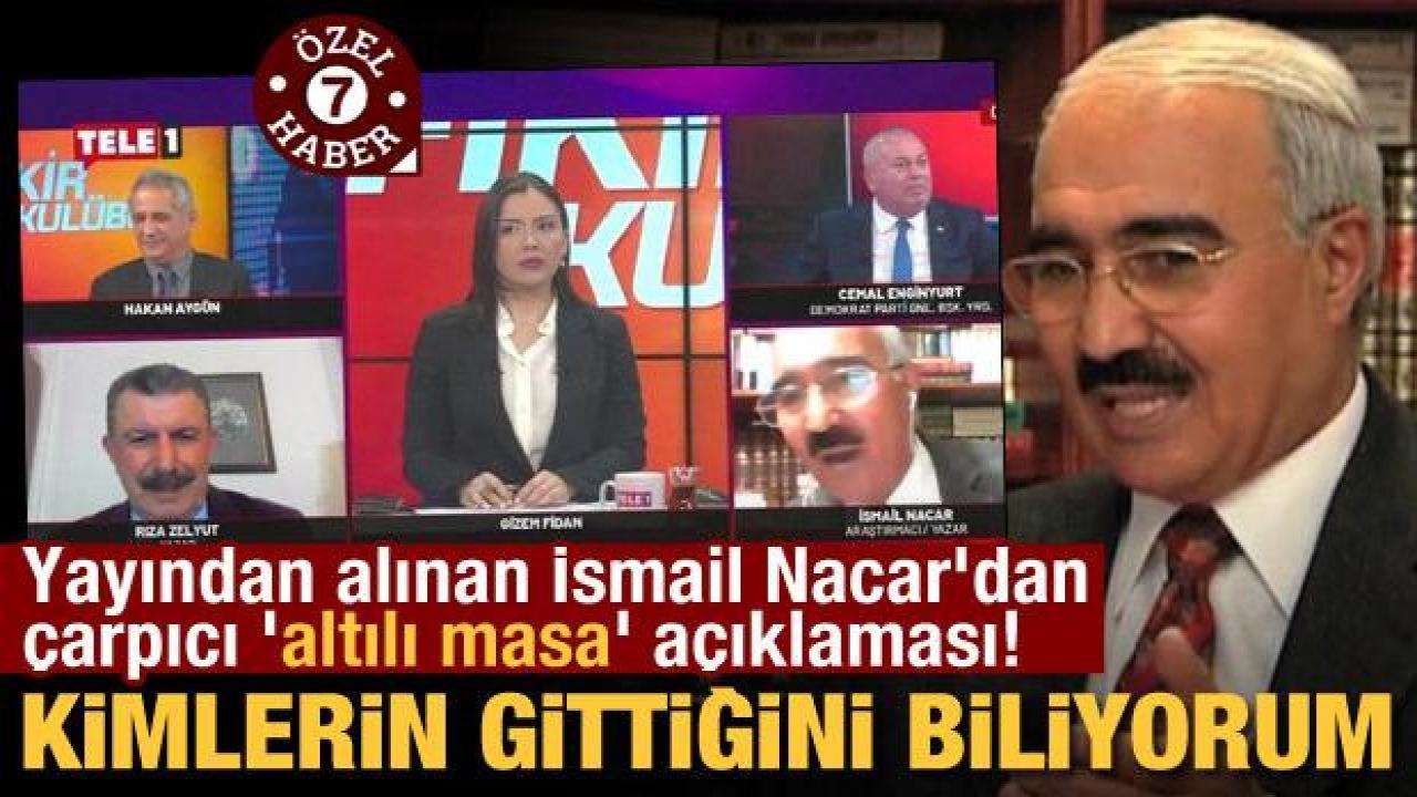 İsmail Nacar'dan çarpıcı 'altılı masa' açıklaması! 