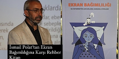 İsmail Polat’tan Yeni Kitap: Ekran Bağımlılığı ve Çocuklara Zararlı Etkileri