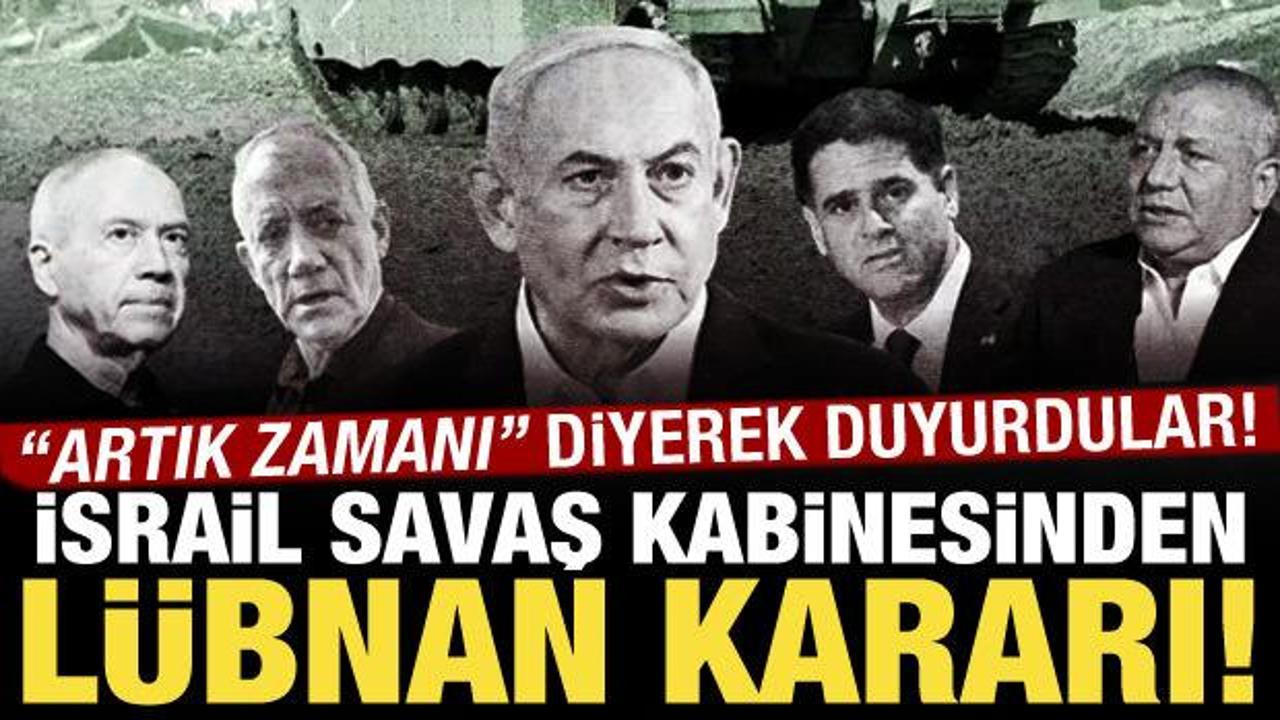 İsrail Savaş Kabinesi'nde Lübnan toplantısı: Artık eylem zamanı!
