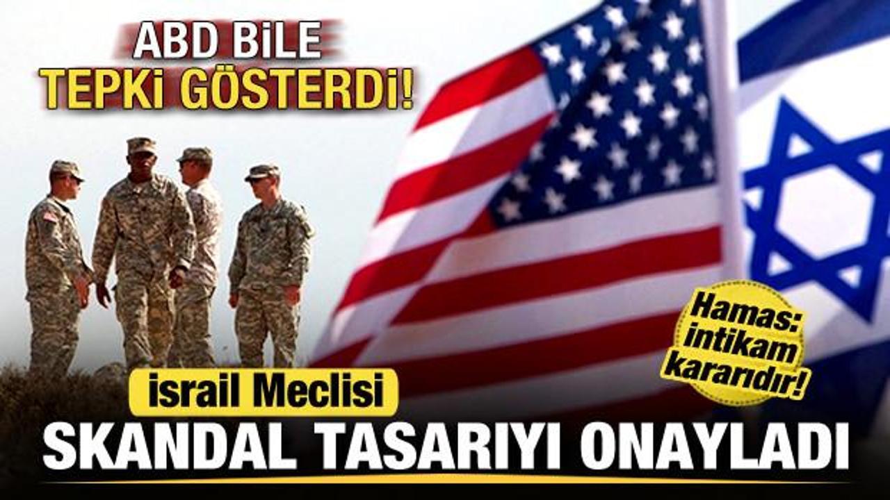 İsrail skandal tasarıyı onayladı! ABD bile tepki gösterdi! Hamas: İntikam kararıdır!