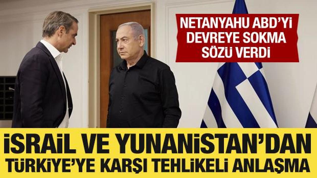 İsrail ve Yunanistan Türkiye’ye karşı anlaştı