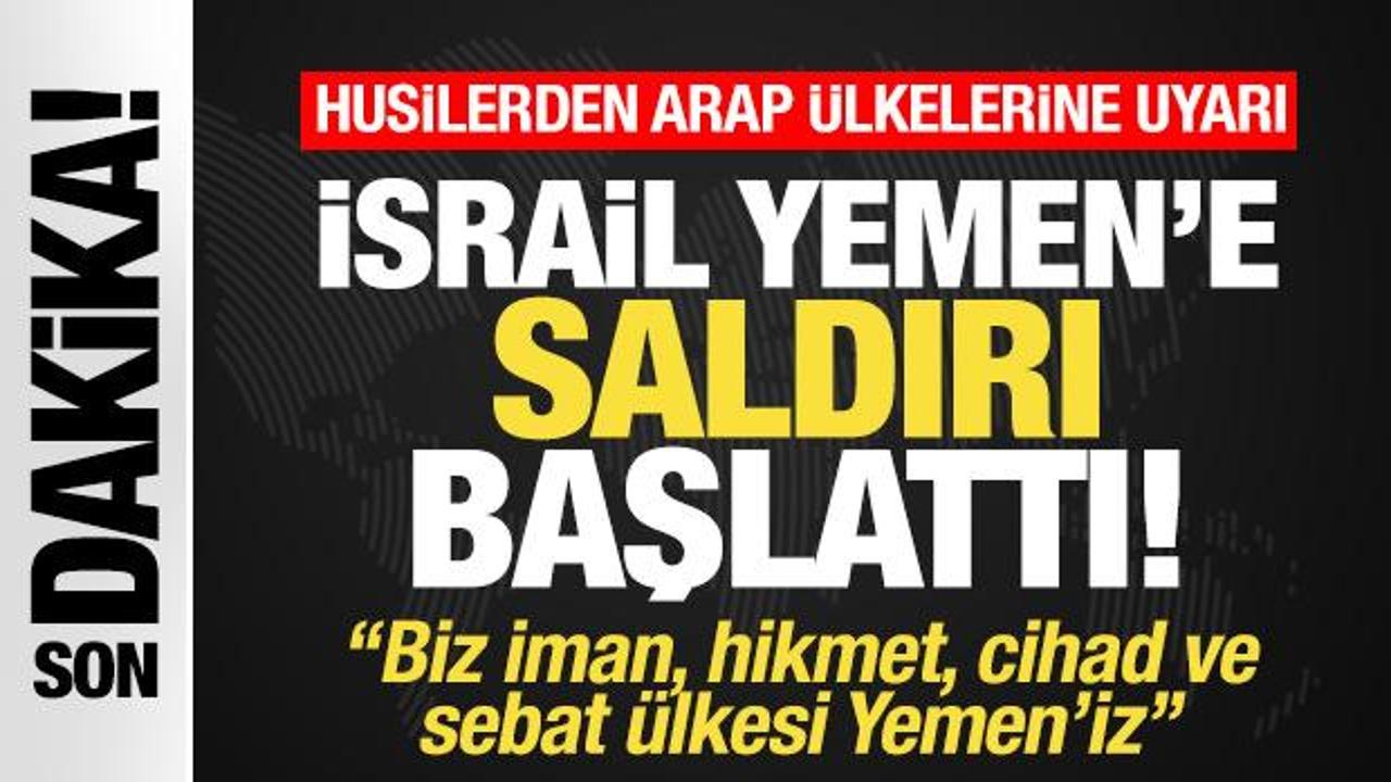 İsrail, Yemen'e harekat başlattı! Husilerden tüm Arap ülkelerine son dakika duyurusu