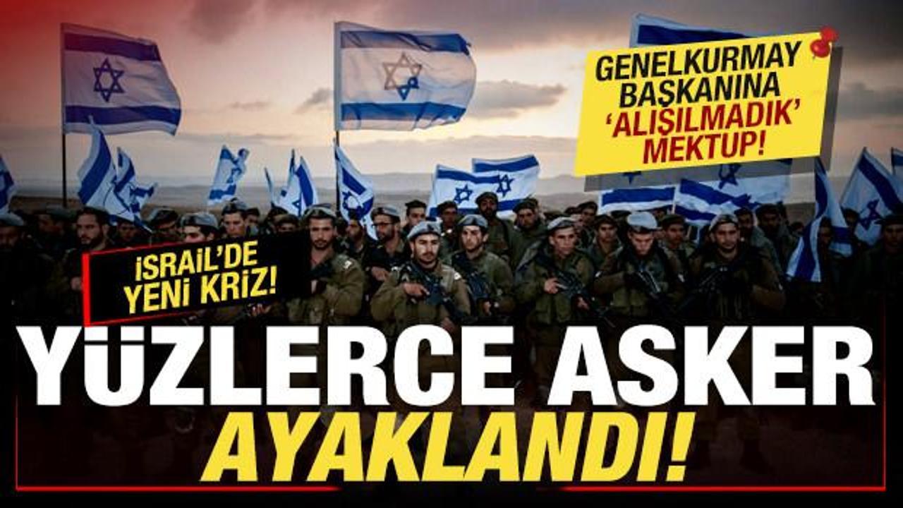 İsrail'de kriz! Yüzlerce asker ayaklandı! Genelkurmay başkanına alışılmadık mektup