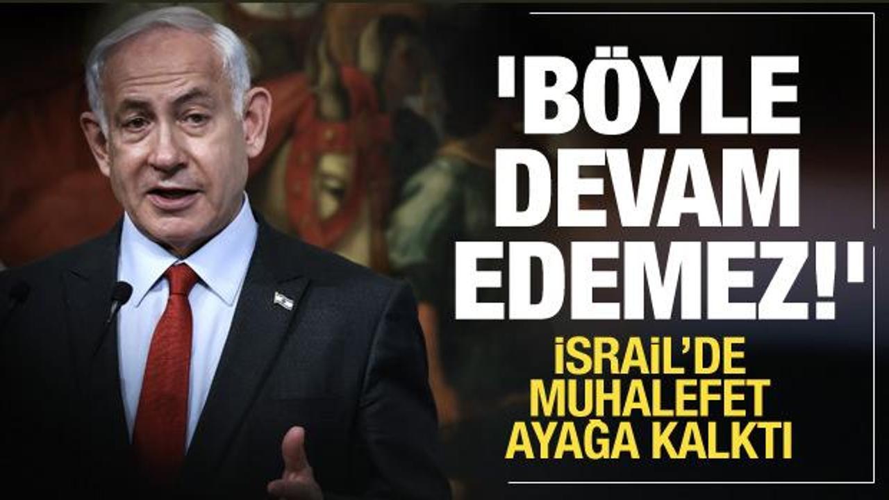 İsrail'de muhalefet ayaklandı: Böyle devam edemez!