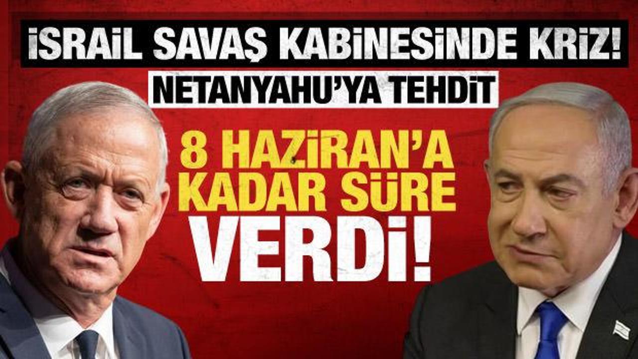 İsrail'de savaş kabinesi krizi! Gantz'tan Netanyahu'ya tehdit