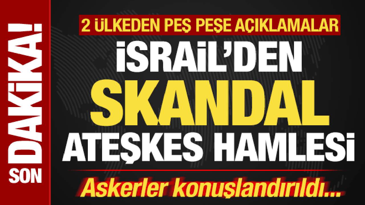 İsrail'den skandal ateşkes hamlesi! 2 ülkeden peş peşe açıklama: Askerler konuşlandırıldı