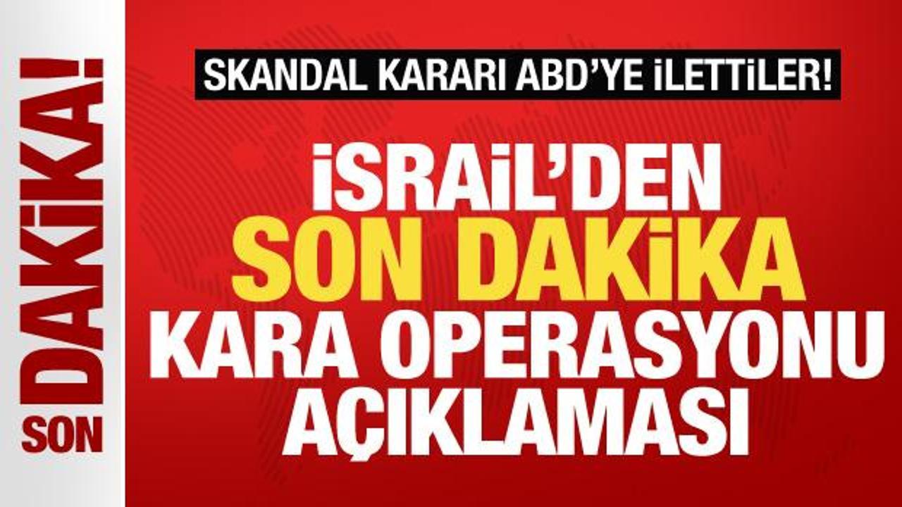 İsrail'den son dakika kara harekatı açıklaması: ABD'ye ilettik!