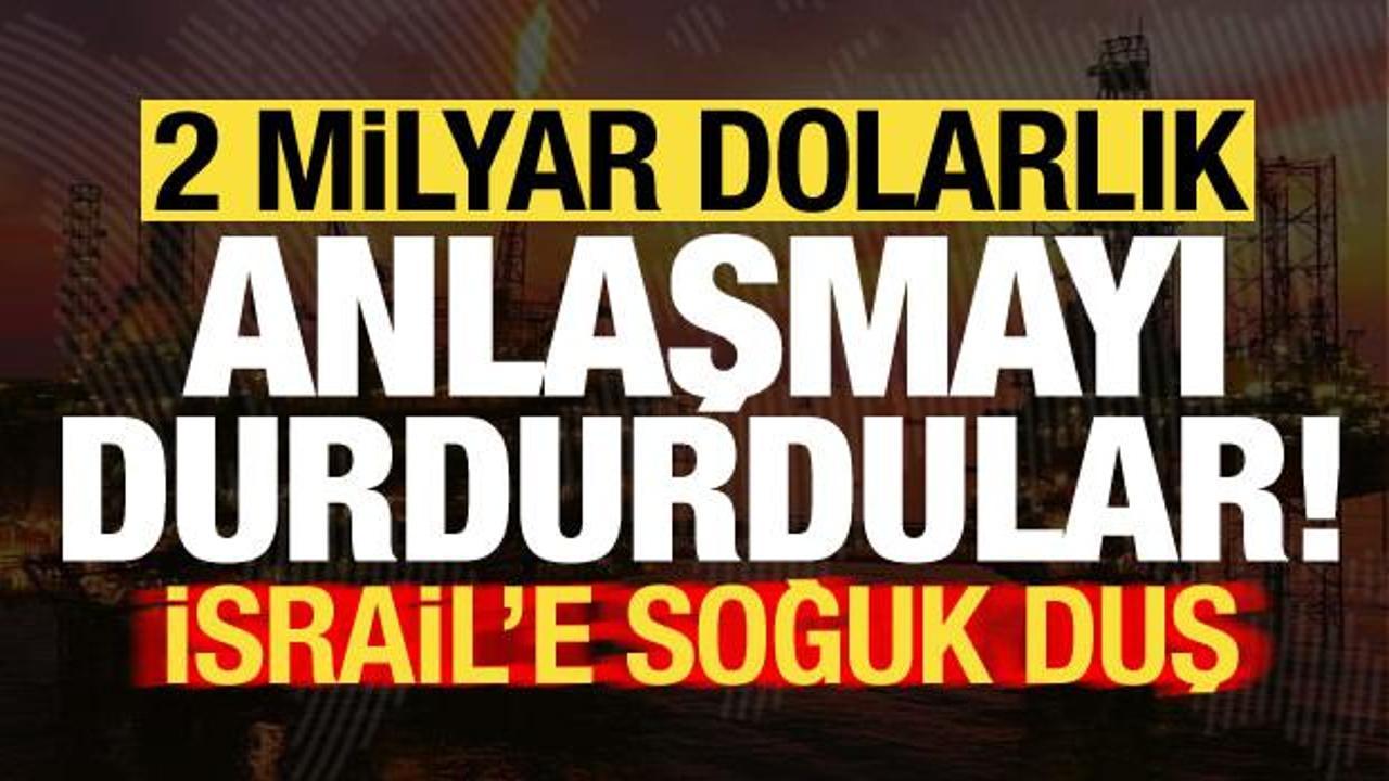 İsrail'e soğuk duş: 2 milyar dolarlık anlaşmayı durdurdular!