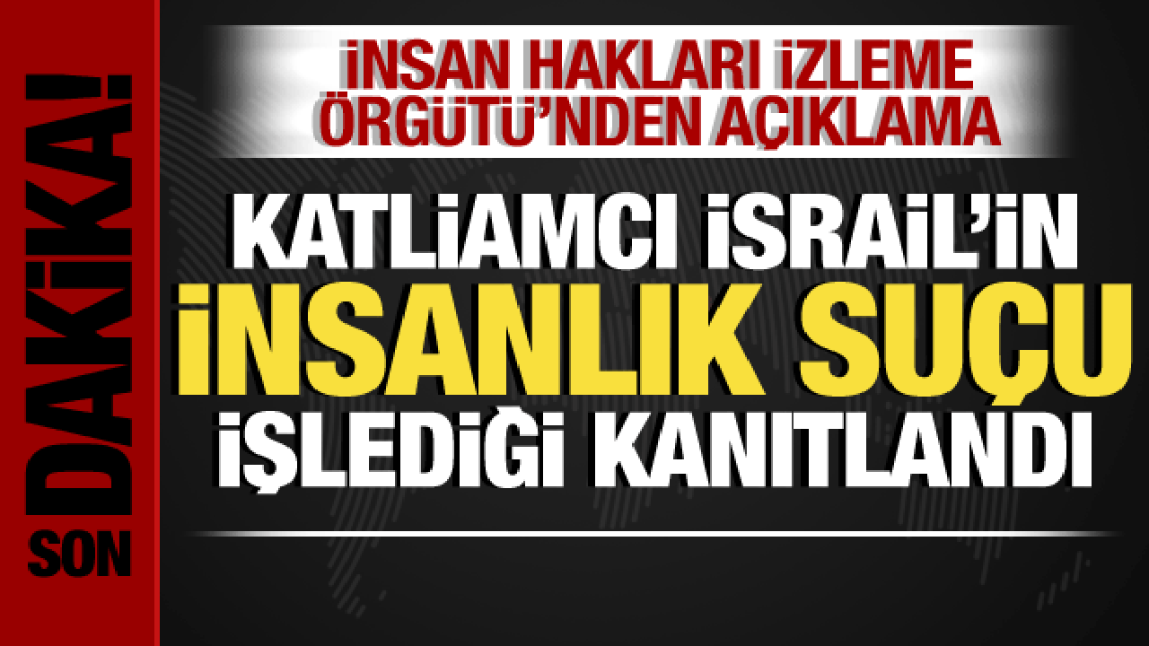 İsrail'in insanlık suçu işlediği kanıtlandı! İnsan Hakları İzleme Örgütü açıkladı!