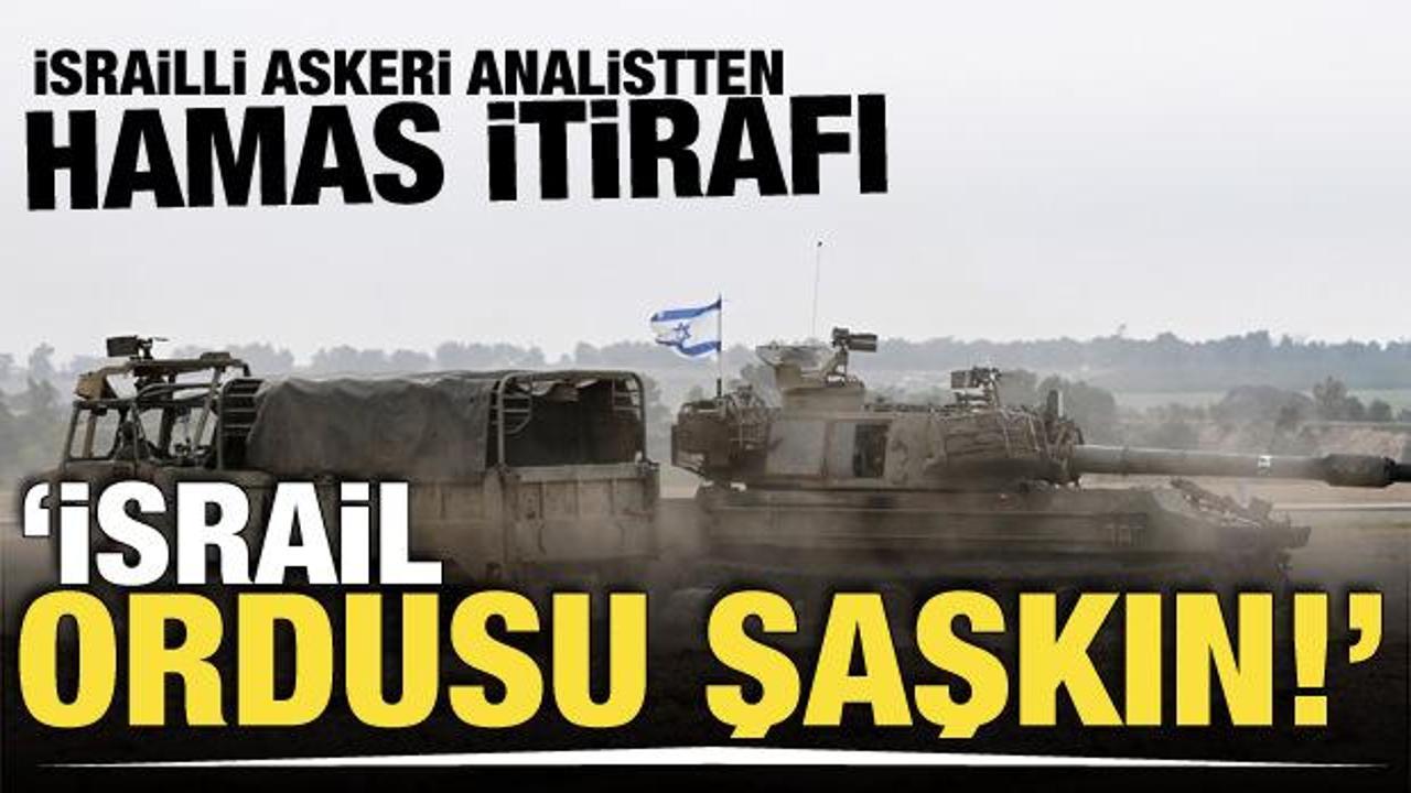 İsrailli askeri analistten Hamas itirafı! 'İsrail ordusu şaşkın'