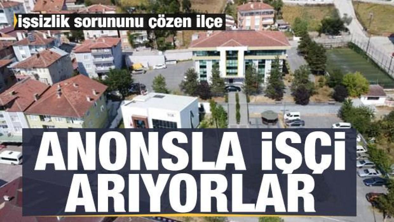 İşsizlik sorununu çözen ilçe: Anonsla işçi arıyorlar