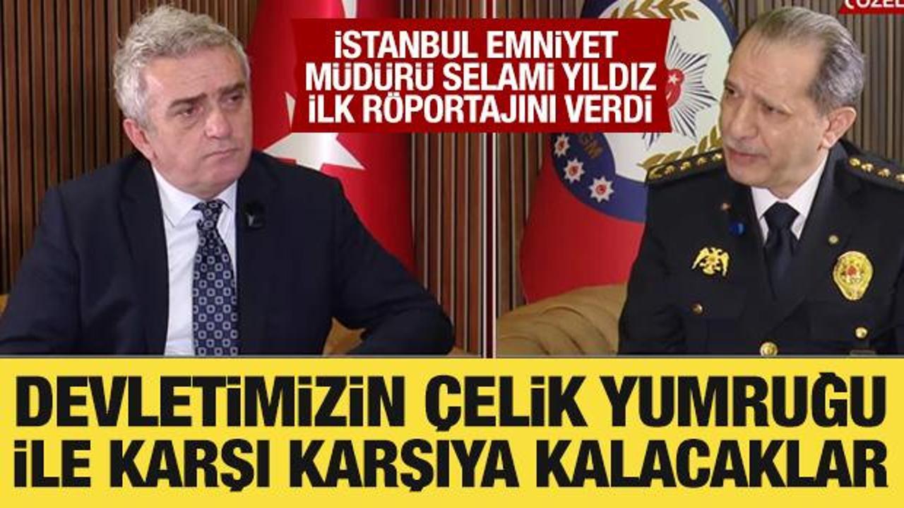 İstanbul Emniyet Müdürü Selami Yıldız ilk röportajını verdi: Çelik yumruk vurgusu yaptı