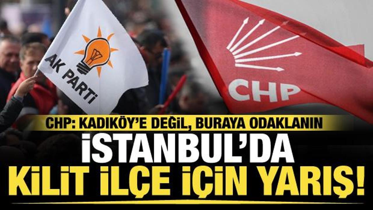 İstanbul seçiminin sonucunu bu ilçe belirleyecek! CHP: Kadıköy'e değil, buraya odaklanın