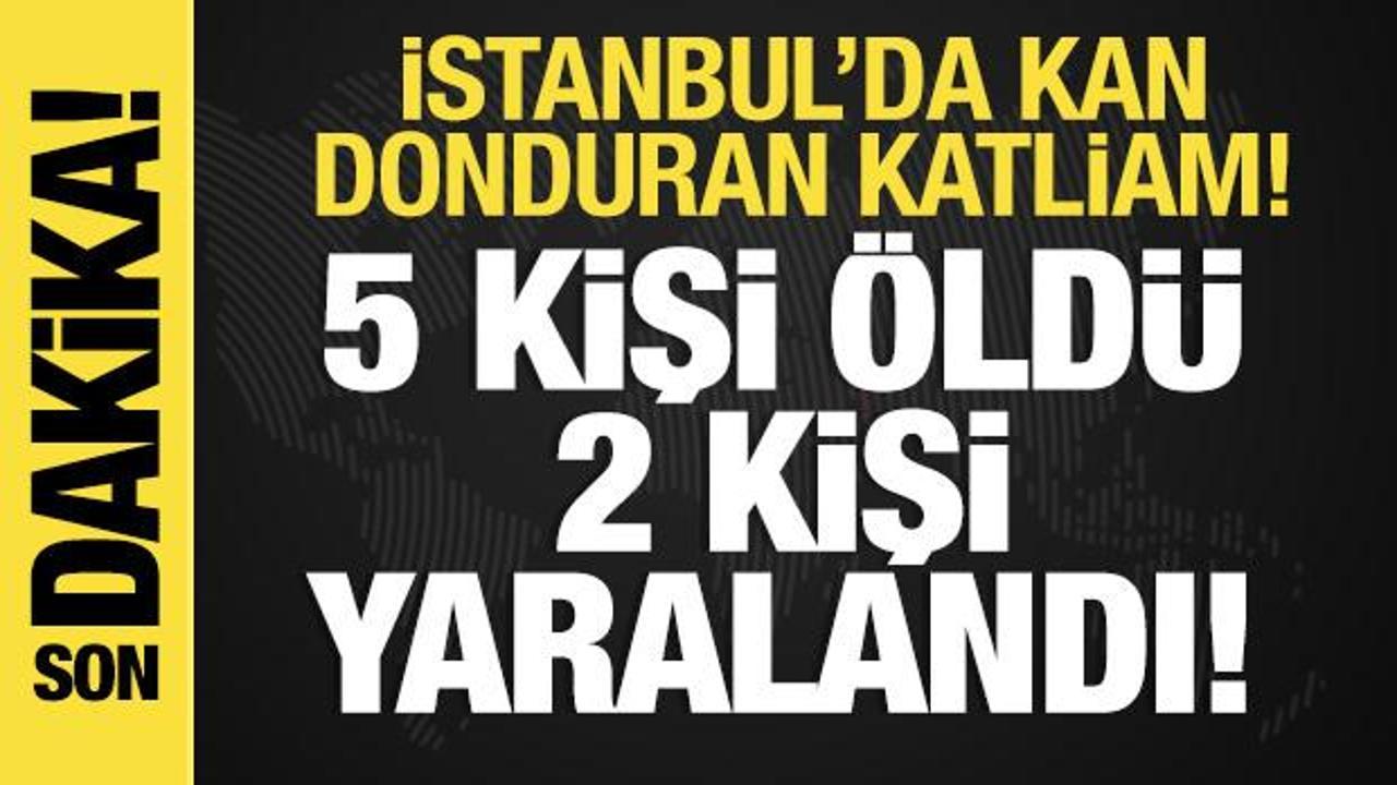 İstanbul'da dehşet! 4 kişiyi öldürdü, 2 kişiyi yaraladı