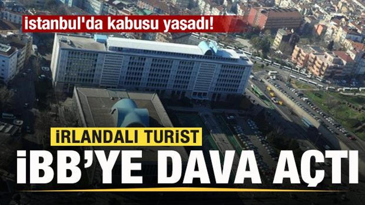 İstanbul'da kabusu yaşadı! İrlandalı turist İBB'ye dava açtı