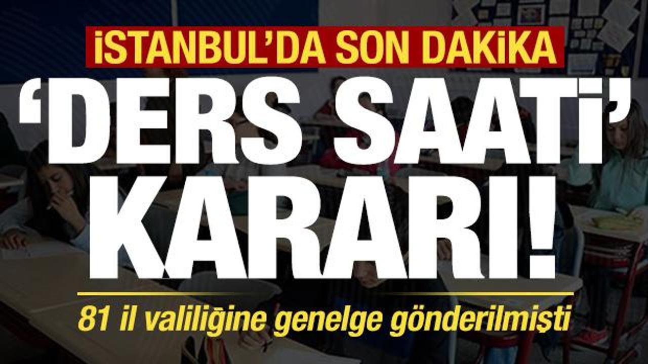 İstanbul'dan son dakika 'ders saati' kararı! MEB 81 il valiliğine genelge göndermişti...