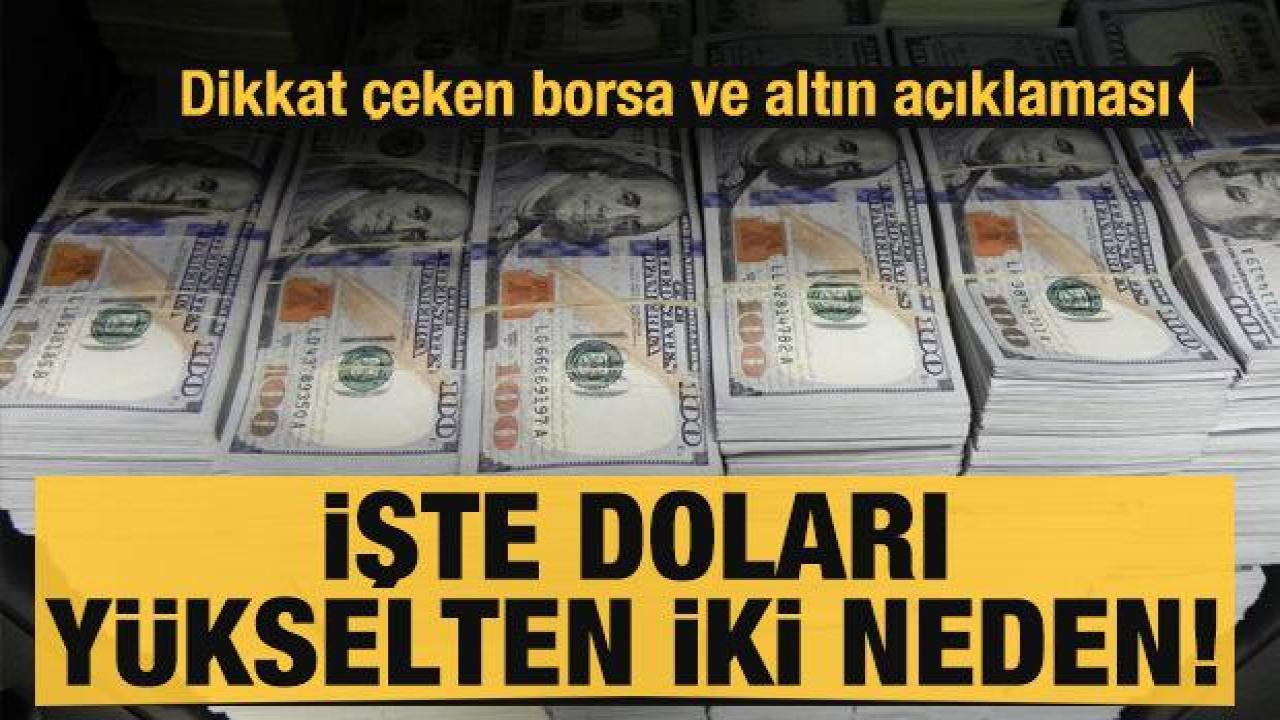 İşte doları yükselten iki neden! Dikkat çeken gram altın ve borsa mesajı...