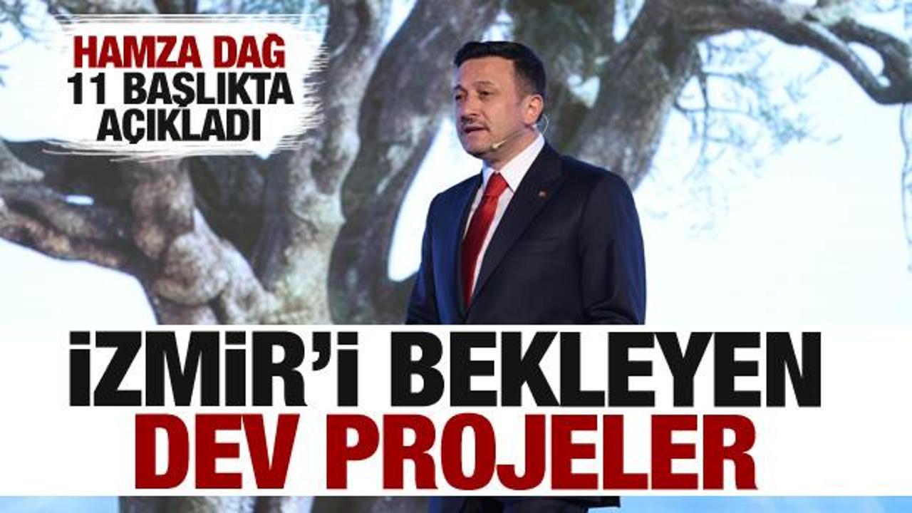 İşte İzmir'i bekleyen dev projeler! Hamza Dağ tek tek açıkladı