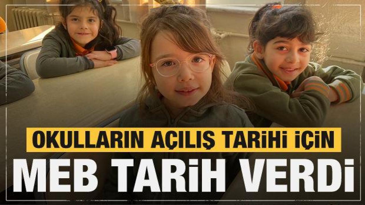 İşte okulların açılacağı tarihler...Deprem bölgesindeki iller için açıklama