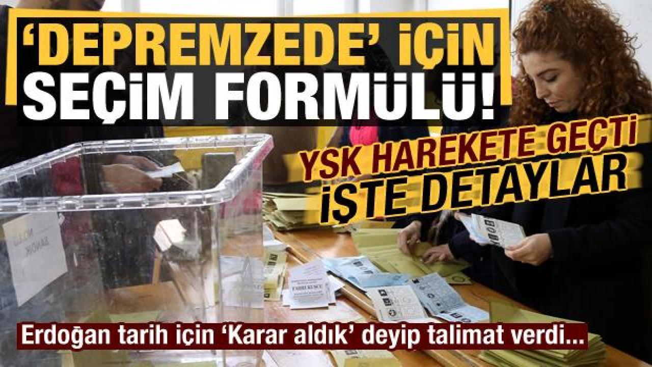 İşte YSK'nın 'depremzede' formülü! Erdoğan, tarih için 'karar aldık' deyip talimat verdi