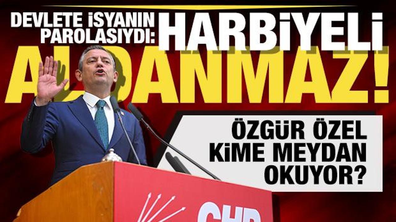 İsyanın parolası 'Harbiyeli Aldanmaz'dı... Özgür Özel ne yapmaya çalışıyor