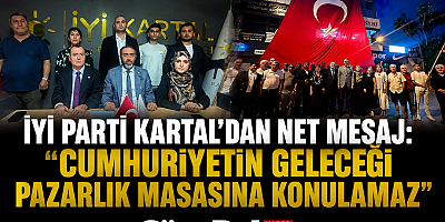 İYİ PARTİ KARTAL’DAN “ÇERÇEVE YASA” TEPKİSİ