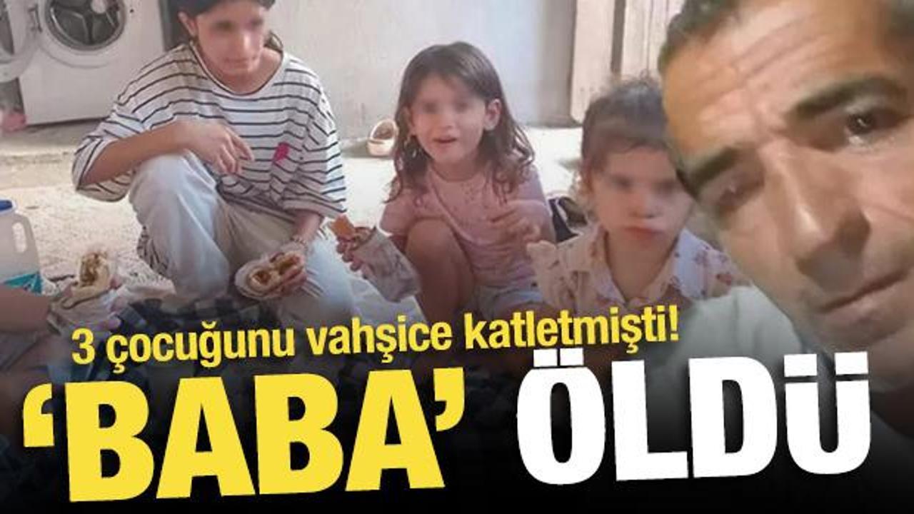 İzmir'deki vahşette 3 çocuğunu katleden baba da öldü