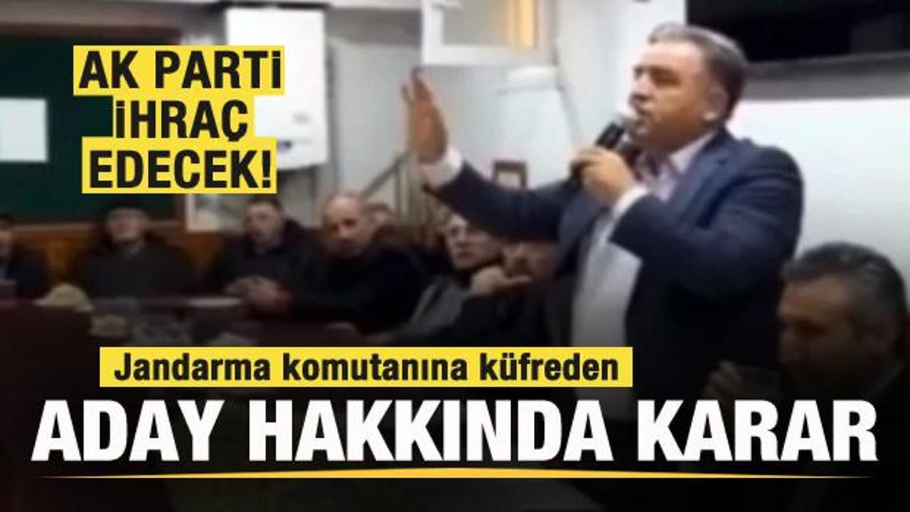 Jandarma komutanına küfreden aday hakkında karar! AK Parti ihraç edecek!