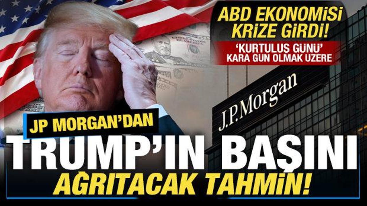 JP Morgan'dan, Trump'ın başını ağrıtacak son dakika resesyon açıklaması