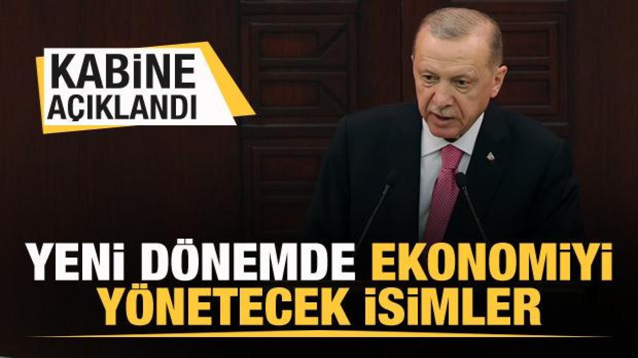Kabine açıklandı! Yeni dönemde Türkiye ekonomisini yönetecek isimler