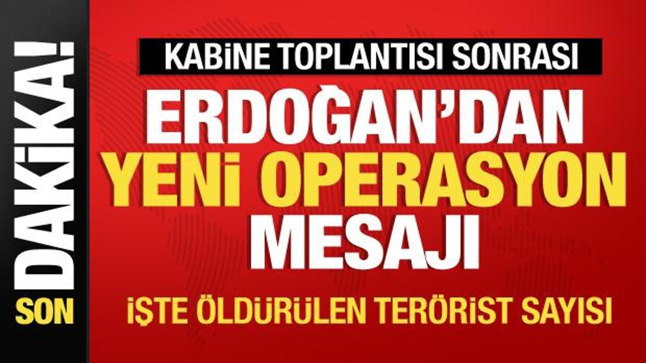 Kabine Toplantısı sona erdi! Erdoğan'dan yeni operasyon açıklaması