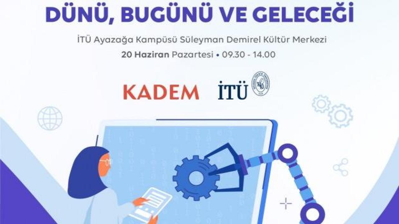 KADEM/Kadın mühendisler, “Mühendislikte kadınların dünü, bugünü ve geleceği”ni konuşuyor