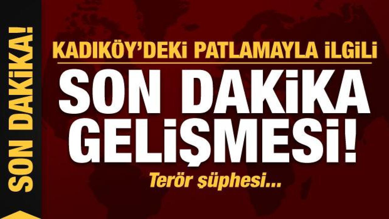 Kadıköy'deki patlamayla ilgili son dakika gelişmesi!