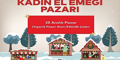 Kadınların El Emeği Ürünleri Yılbaşı Özel Kadın El Emeği Pazarında Sergilenecek