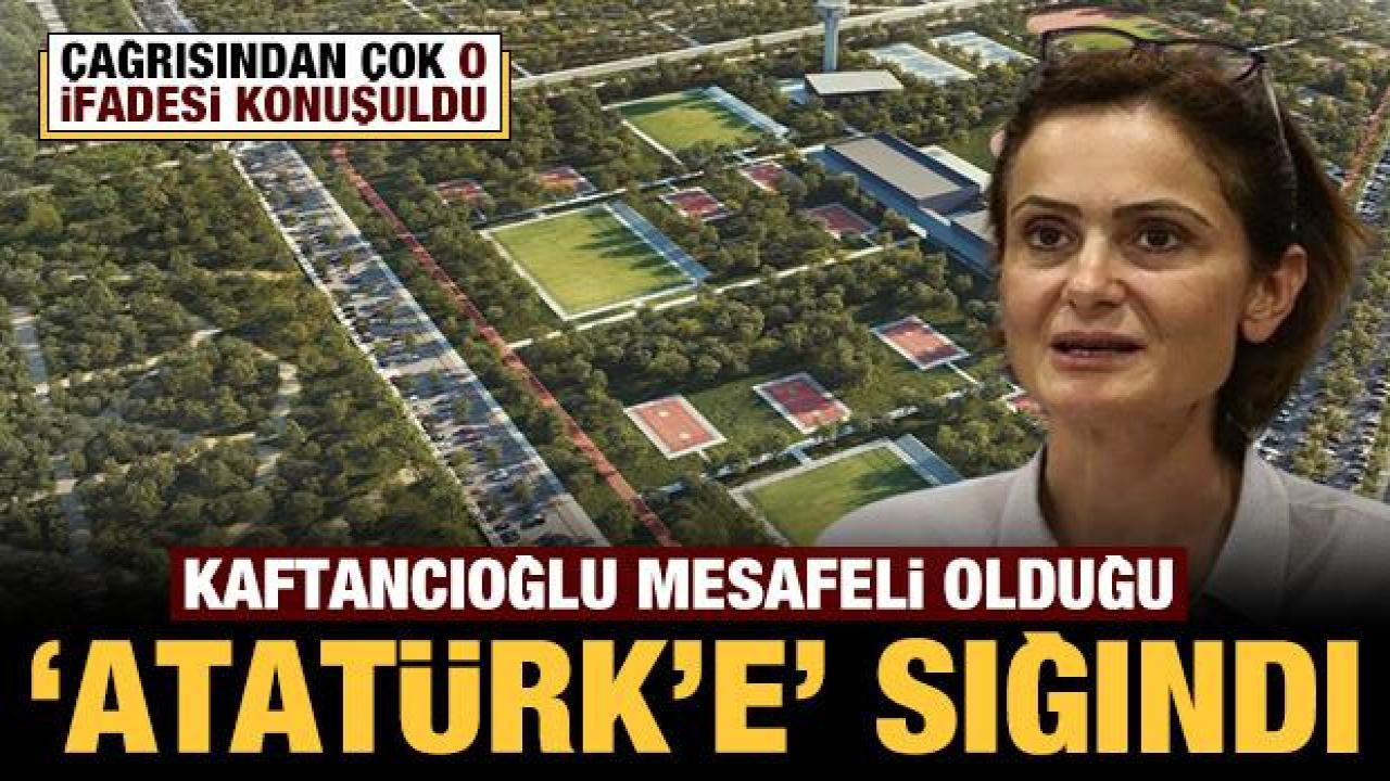 Kaftancıoğlu mesafeli olduğu 'Atatürk'e' sığındı: Çağrısından çok o ifadesi konuşuldu