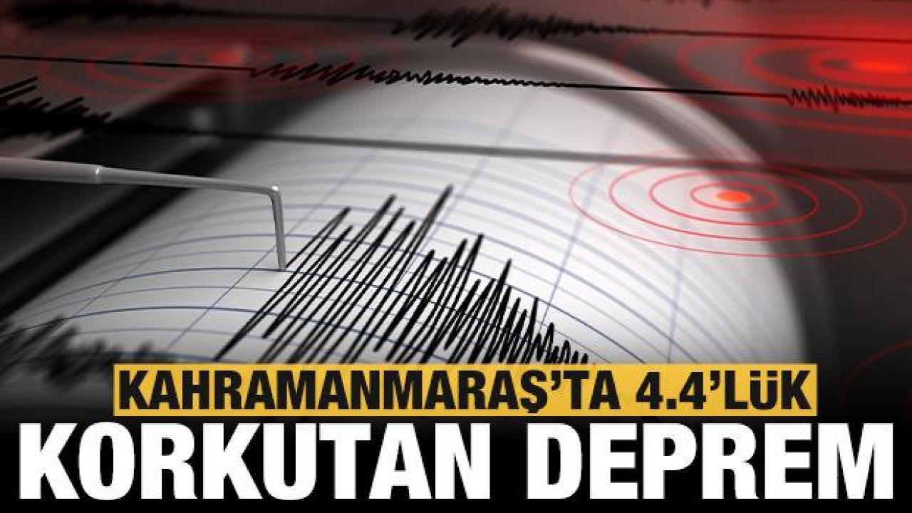 Kahramanmaraş'ta gece yarısı 4.4 büyüklüğünde deprem!