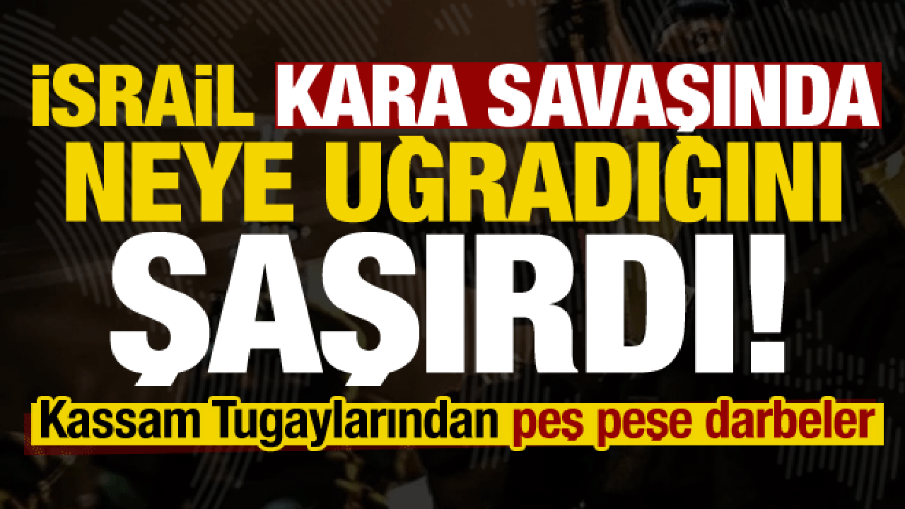 Kara savaşında, İsrail neye uğradığını şaşırdı! Kassam Tugaylarından peş peşe darbeler...