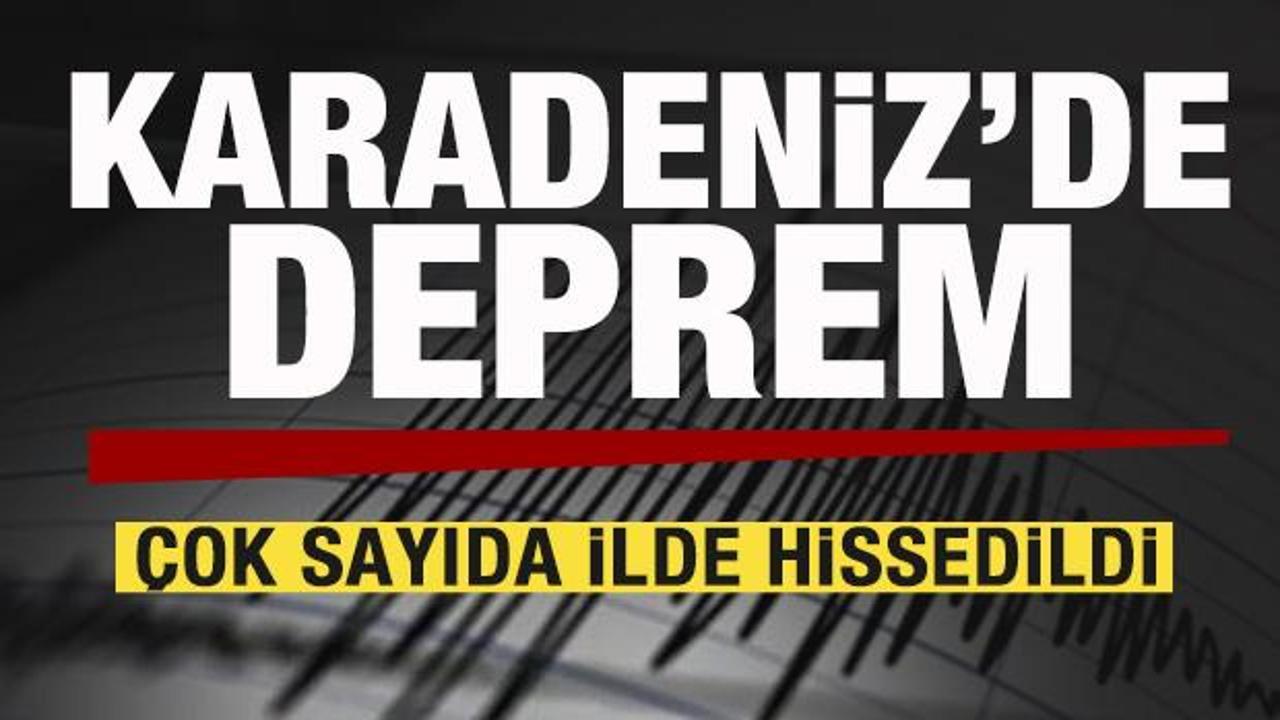 Karadeniz'de korkutan deprem! Çok sayıda ilde hissedildi