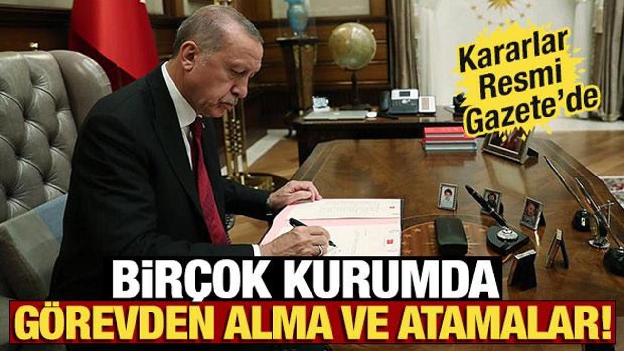 Kararlar Resmi Gazete'de! Birçok kurumda görevden alma ve atamalar