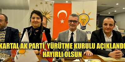 KARTAL AK PARTİ YÜRÜTME KURULU AÇIKLANDI