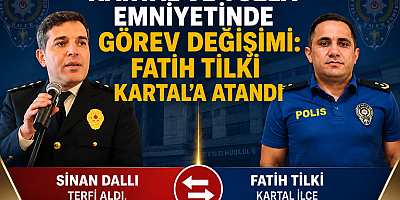 KARTAL VE TUZLA EMNİYETİNDE GÖREV DEĞİŞİMİ: FATİH TİLKİ KARTAL’A ATANDI