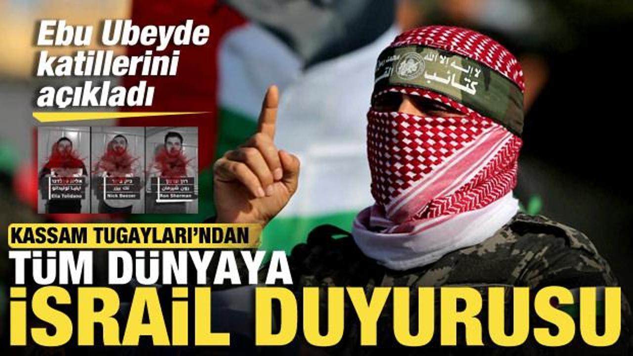 Kassam Tugayları'ndan tüm dünyaya İsrail duyurusu! Ebu Ubeyde katillerini açıkladı