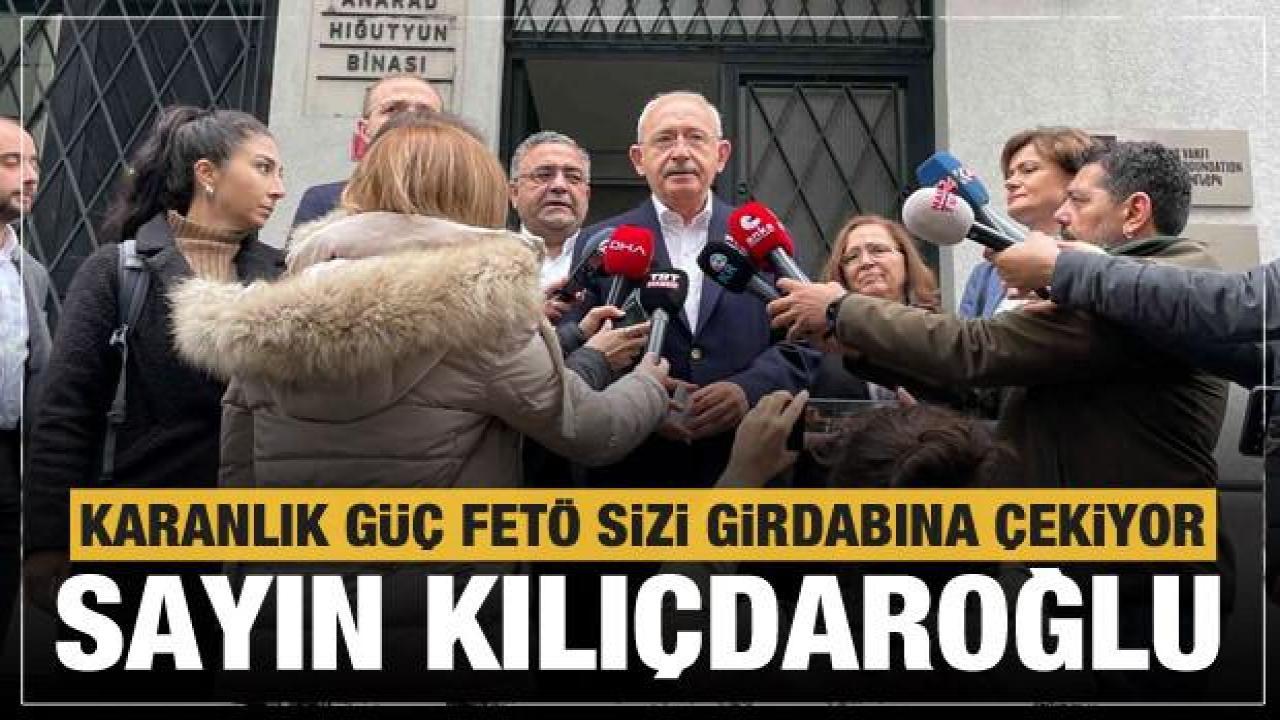 Kılıçdaroğlu FETÖ'nün girdabına giriyor