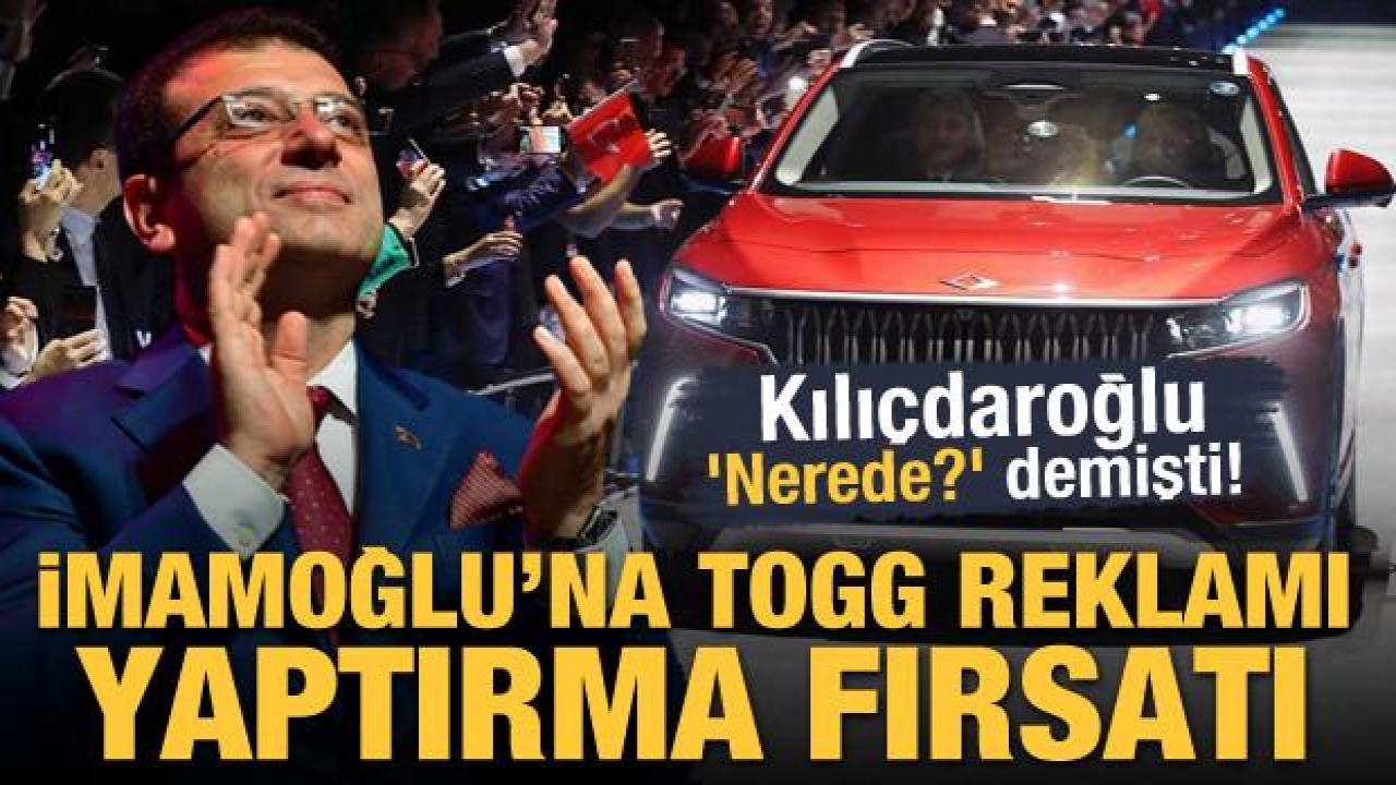 Kılıçdaroğlu 'Nerede?' demişti! İmamoğlu'na TOGG reklamı yaptırma fırsatı