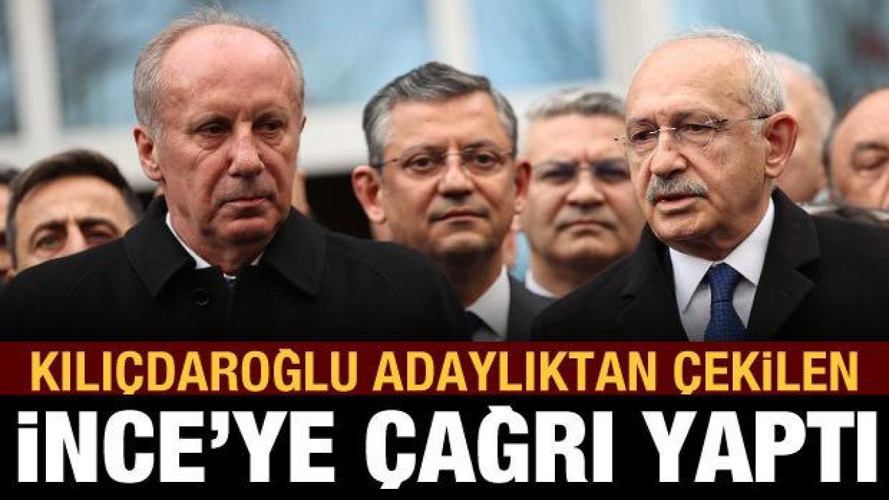 Kılıçdaroğlu'ndan, adaylıktan çekilen İnce'ye yeni çağrı
