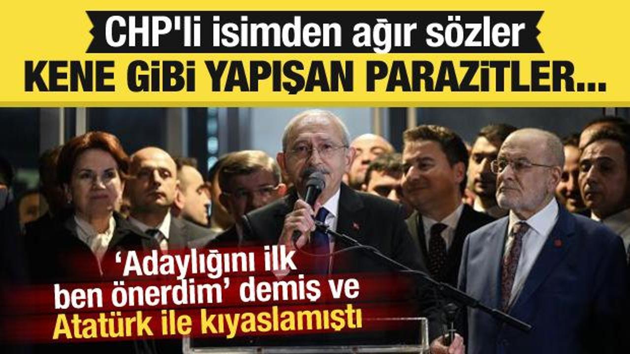 Kılıçdaroğlu'nu Atatürk ile kıyaslayan CHP'liden ağır sözler: Kene gibi yapışan parazitler