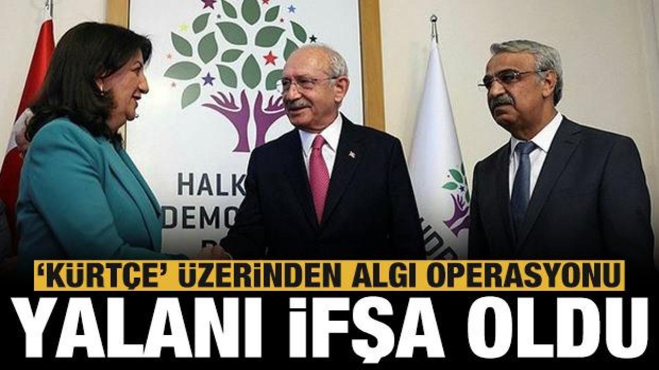 Kılıçdaroğlu'nun yalanı ortaya çıktı: Kürtçe üzerinden algı operasyonu!